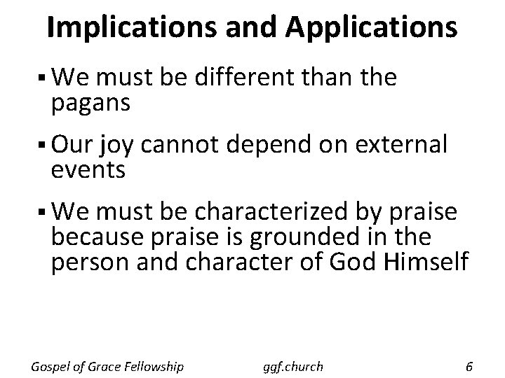 Implications and Applications § We must be different than the pagans § Our joy
