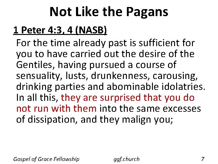 Not Like the Pagans 1 Peter 4: 3, 4 (NASB) For the time already