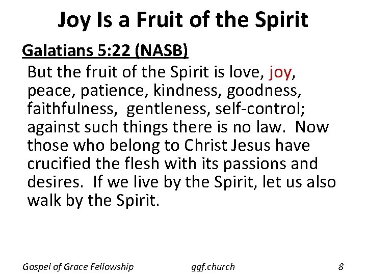 Joy Is a Fruit of the Spirit Galatians 5: 22 (NASB) But the fruit