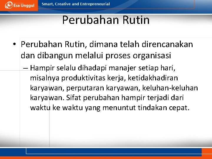 Perubahan Rutin • Perubahan Rutin, dimana telah direncanakan dibangun melalui proses organisasi – Hampir