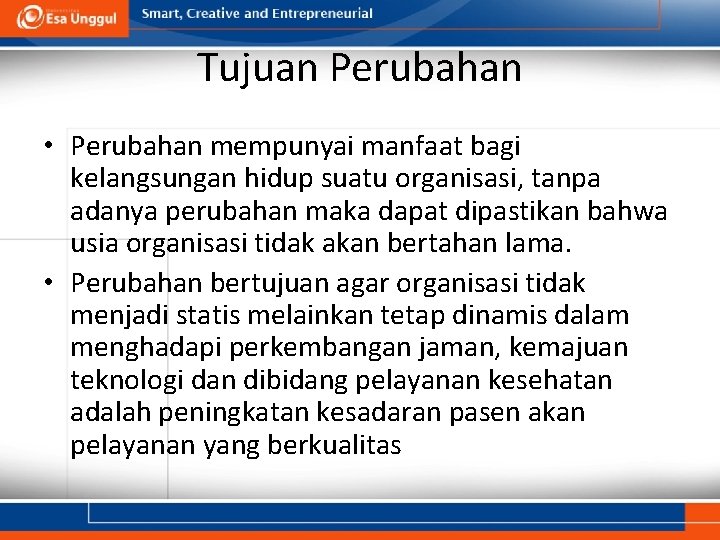 Tujuan Perubahan • Perubahan mempunyai manfaat bagi kelangsungan hidup suatu organisasi, tanpa adanya perubahan