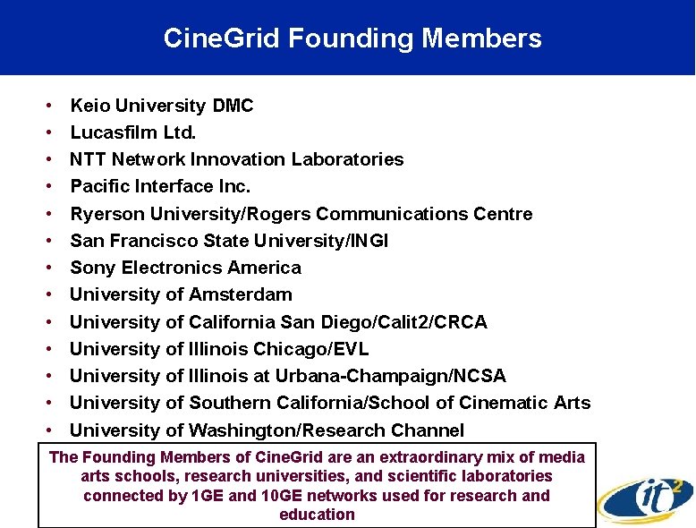 Cine. Grid Founding Members • • • • Keio University DMC Lucasfilm Ltd. NTT