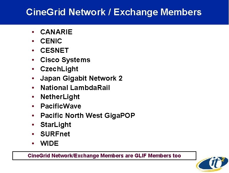 Cine. Grid Network / Exchange Members • • • • CANARIE CENIC CESNET Cisco