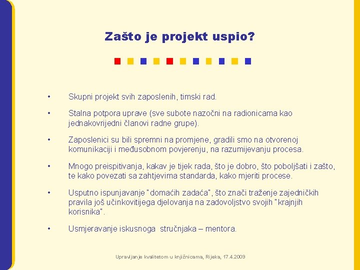 Zašto je projekt uspio? • Skupni projekt svih zaposlenih, timski rad. • Stalna potpora