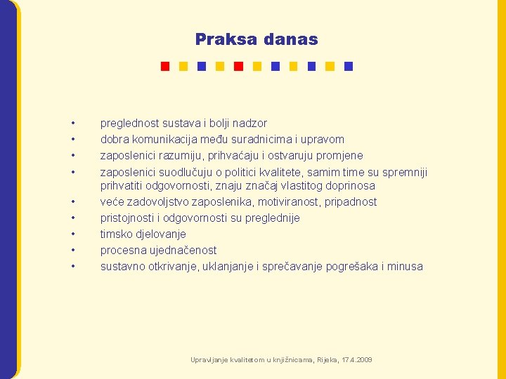 Praksa danas • • • preglednost sustava i bolji nadzor dobra komunikacija među suradnicima