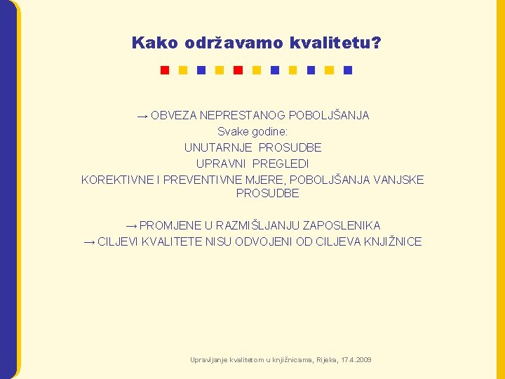 Kako održavamo kvalitetu? → OBVEZA NEPRESTANOG POBOLJŠANJA Svake godine: UNUTARNJE PROSUDBE UPRAVNI PREGLEDI KOREKTIVNE