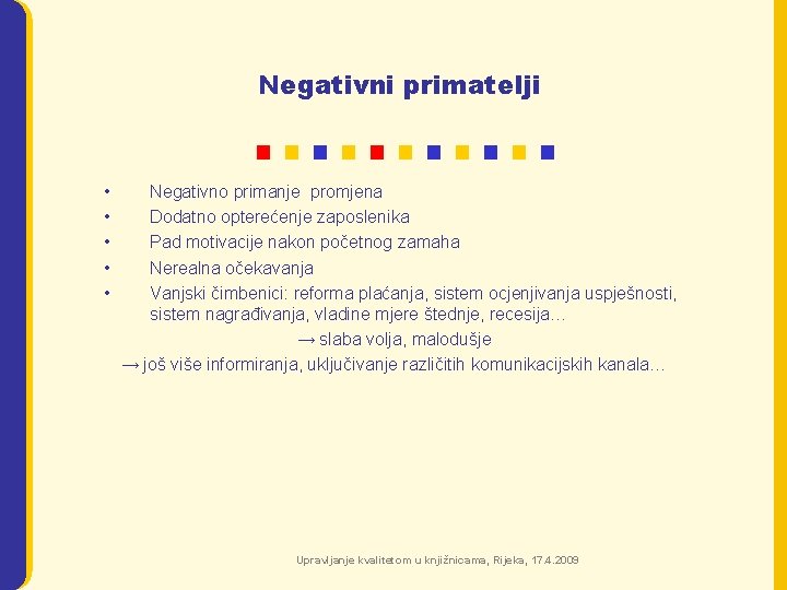 Negativni primatelji • • • Negativno primanje promjena Dodatno opterećenje zaposlenika Pad motivacije nakon