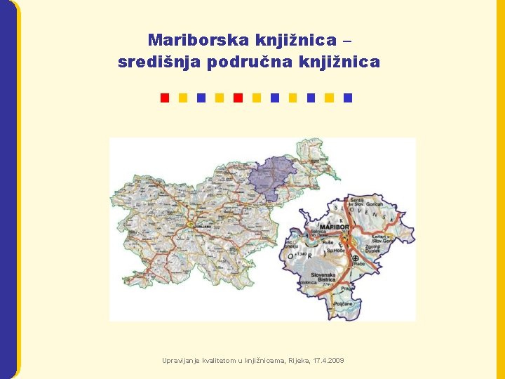 Mariborska knjižnica – središnja područna knjižnica Upravljanje kvalitetom u knjižnicama, Rijeka, 17. 4. 2009