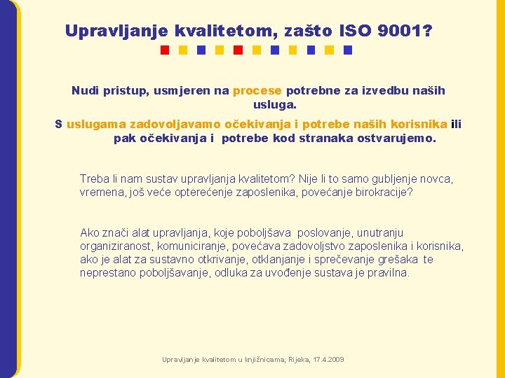 Upravljanje kvalitetom, zašto ISO 9001? Nudi pristup, usmjeren na procese potrebne za izvedbu naših