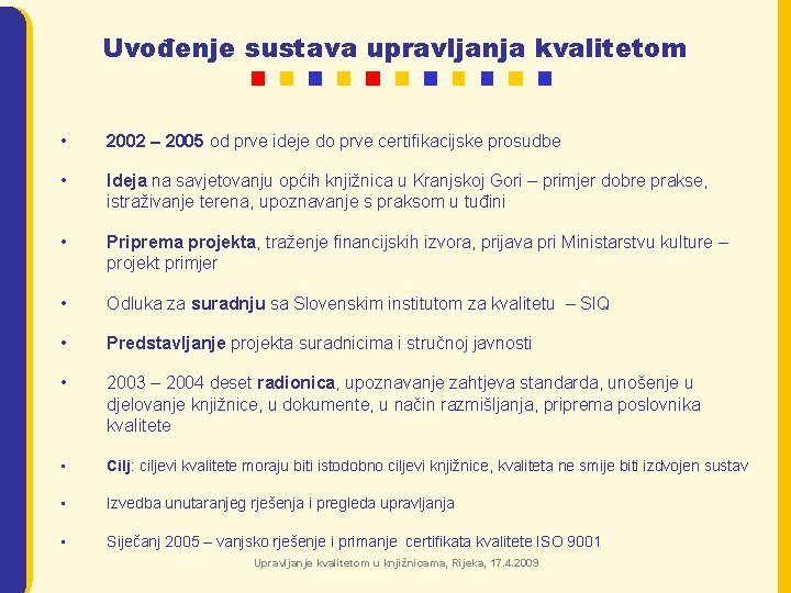 Uvođenje sustava upravljanja kvalitetom • 2002 – 2005 od prve ideje do prve certifikacijske