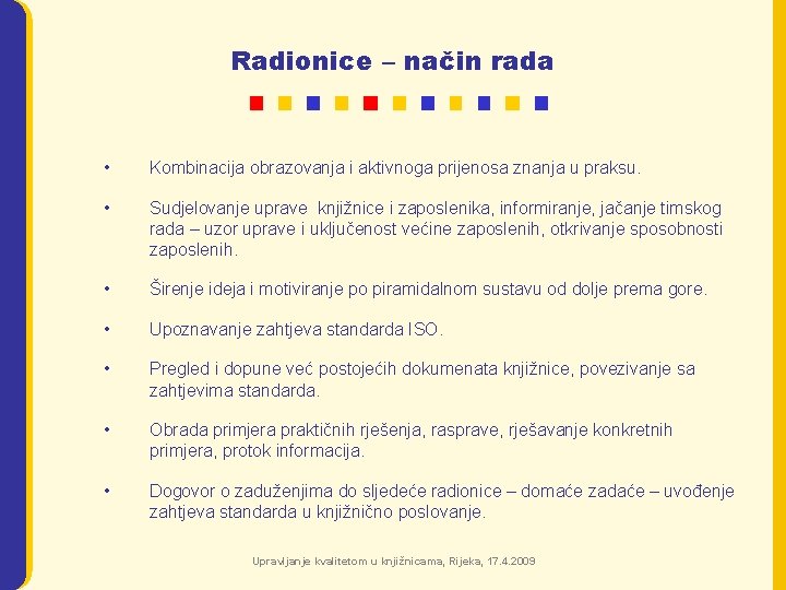 Radionice – način rada • Kombinacija obrazovanja i aktivnoga prijenosa znanja u praksu. •