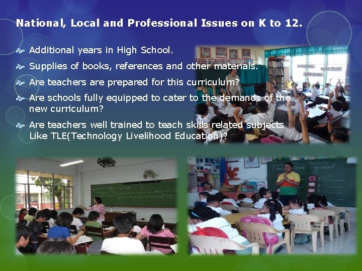 National, Local and Professional Issues on K to 12. Additional years in High School.