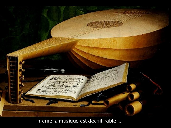 même la musique est déchiffrable … 