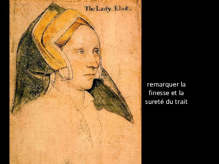 remarquer la finesse et la sureté du trait 