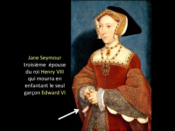 Jane Seymour troisième épouse du roi Henry VIII qui mourra en enfantant le seul