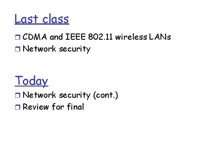 Last class r CDMA and IEEE 802. 11 wireless LANs r Network security Today