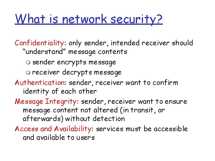 What is network security? Confidentiality: only sender, intended receiver should “understand” message contents m