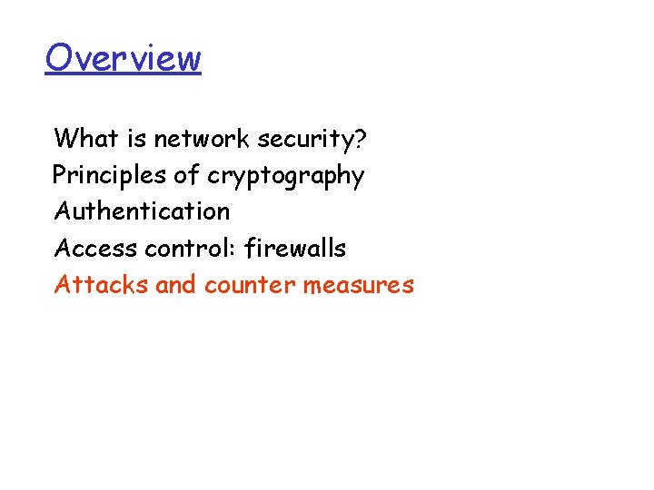 Overview What is network security? Principles of cryptography Authentication Access control: firewalls Attacks and