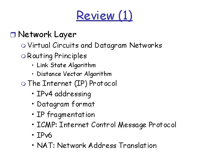 Review (1) r Network Layer m Virtual Circuits and Datagram Networks m Routing Principles