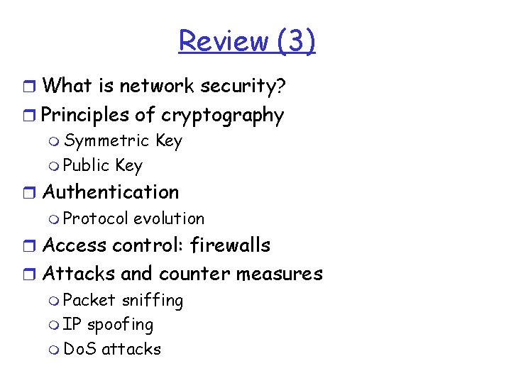 Review (3) r What is network security? r Principles of cryptography m Symmetric Key