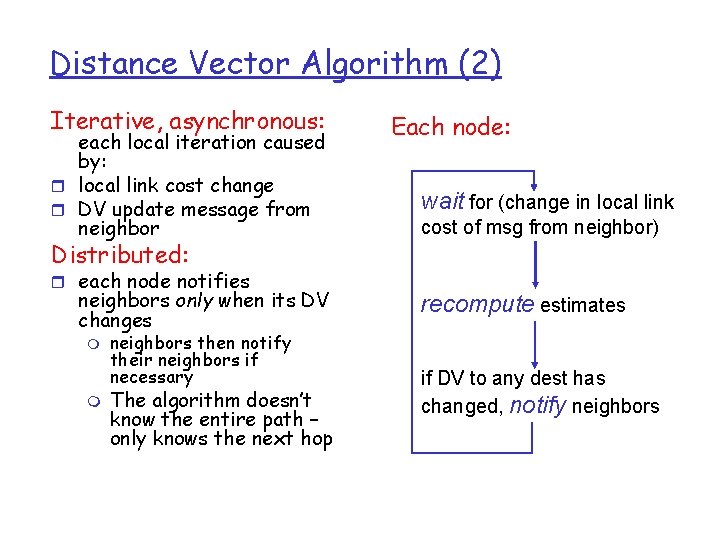 Distance Vector Algorithm (2) Iterative, asynchronous: each local iteration caused by: r local link