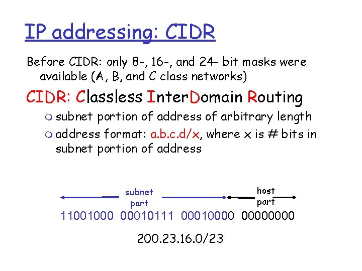IP addressing: CIDR Before CIDR: only 8 -, 16 -, and 24 - bit
