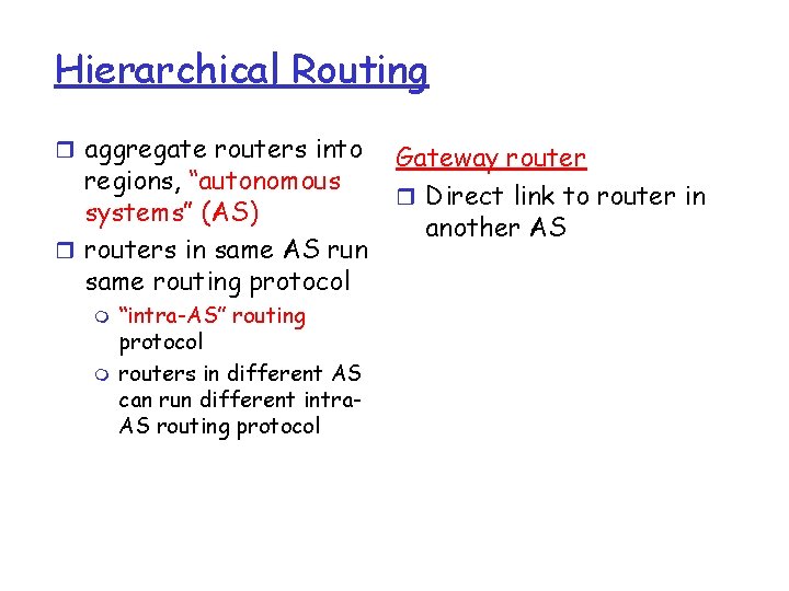 Hierarchical Routing r aggregate routers into regions, “autonomous systems” (AS) r routers in same