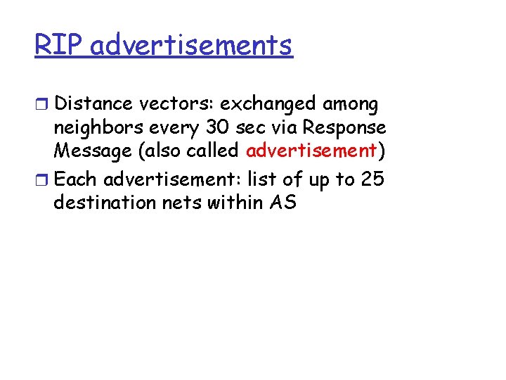 RIP advertisements r Distance vectors: exchanged among neighbors every 30 sec via Response Message