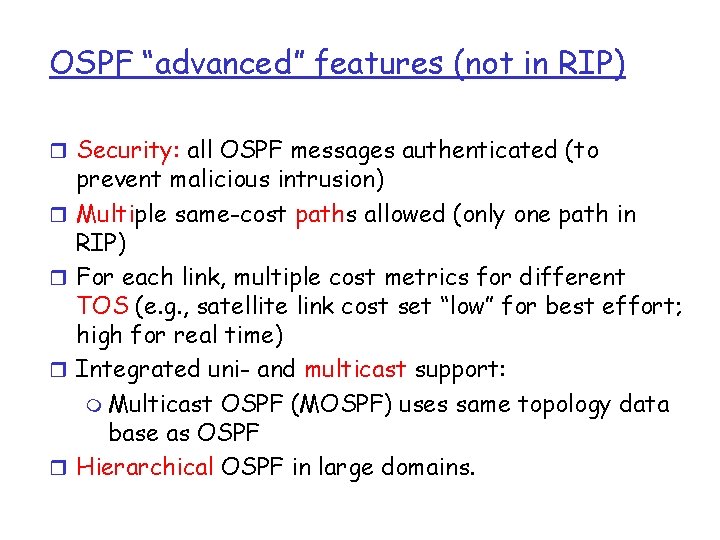 OSPF “advanced” features (not in RIP) r Security: all OSPF messages authenticated (to r