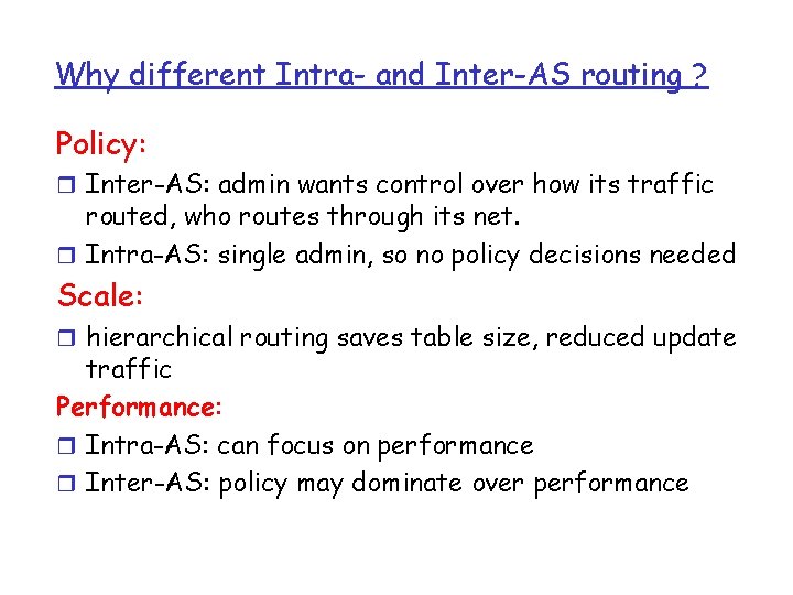 Why different Intra- and Inter-AS routing ? Policy: r Inter-AS: admin wants control over