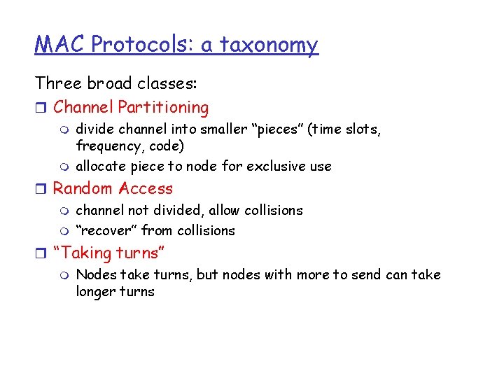 MAC Protocols: a taxonomy Three broad classes: r Channel Partitioning m m divide channel