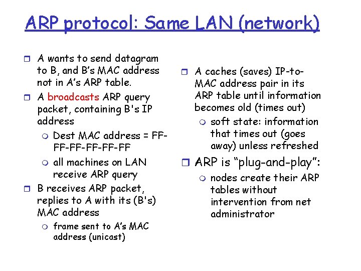 ARP protocol: Same LAN (network) r A wants to send datagram to B, and