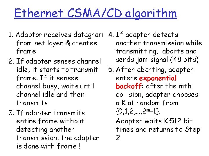 Ethernet CSMA/CD algorithm 1. Adaptor receives datagram 4. If adapter detects from net layer
