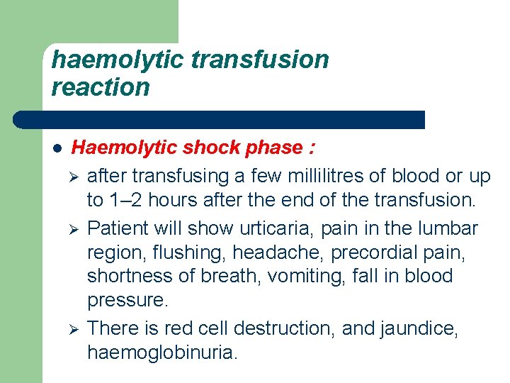 haemolytic transfusion reaction l Haemolytic shock phase : Ø after transfusing a few millilitres