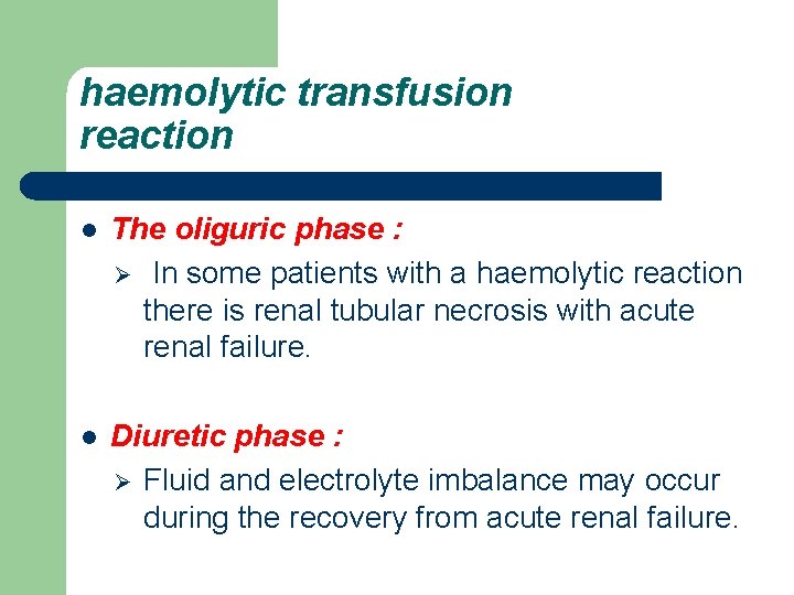 haemolytic transfusion reaction l The oliguric phase : Ø In some patients with a