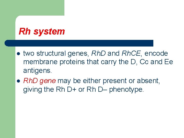 Rh system l l two structural genes, Rh. D and Rh. CE, encode membrane
