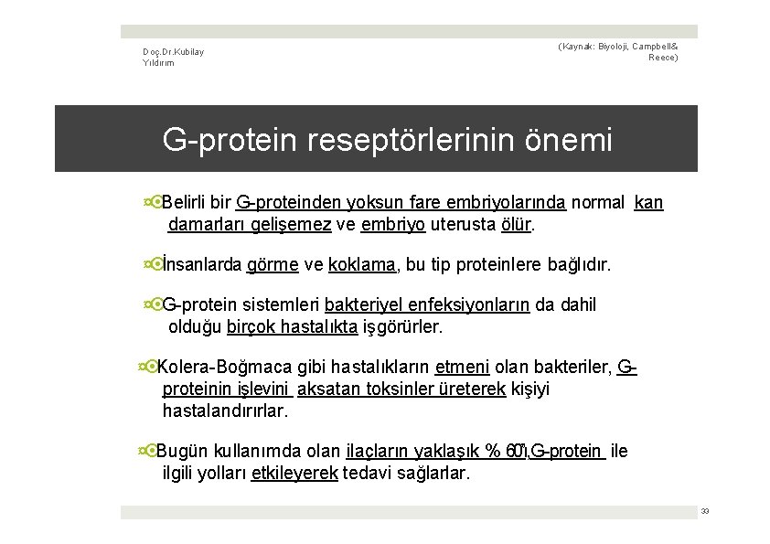 Doç. Dr. Kubilay Yıldırım (Kaynak: Biyoloji, Campbell & Reece) G-protein reseptörlerinin önemi ¤ Belirli