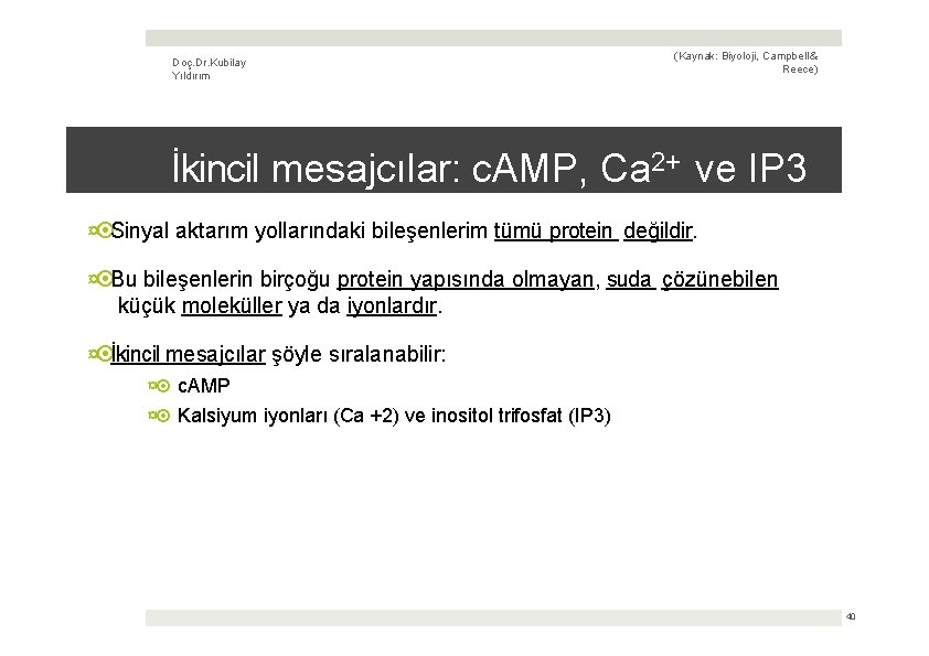 Doç. Dr. Kubilay Yıldırım (Kaynak: Biyoloji, Campbell & Reece) İkincil mesajcılar: c. AMP, Ca