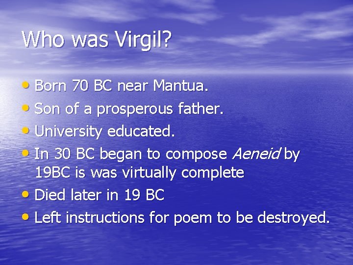 Who was Virgil? • Born 70 BC near Mantua. • Son of a prosperous