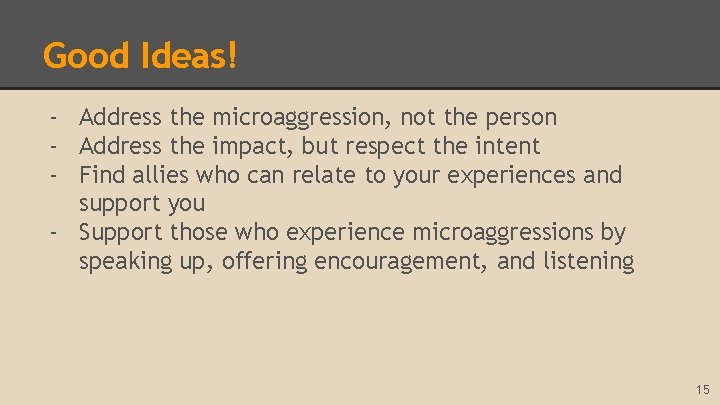 Good Ideas! - Address the microaggression, not the person - Address the impact, but