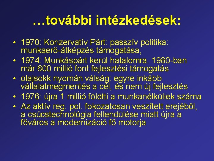 …további intézkedések: • 1970: Konzervatív Párt: passzív politika: munkaerő-átképzés támogatása, • 1974: Munkáspárt kerül