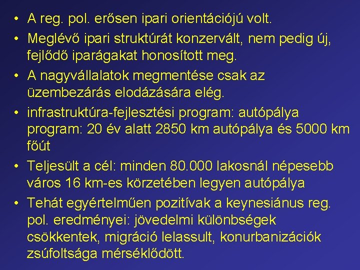  • A reg. pol. erősen ipari orientációjú volt. • Meglévő ipari struktúrát konzervált,