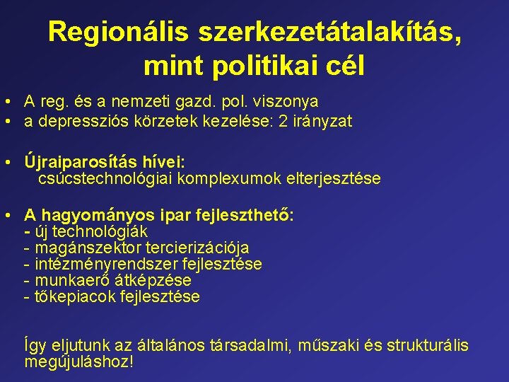 Regionális szerkezetátalakítás, mint politikai cél • A reg. és a nemzeti gazd. pol. viszonya