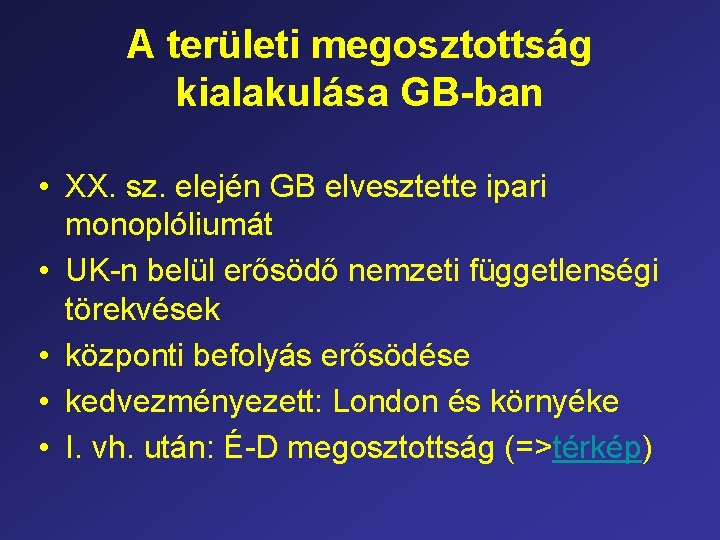 A területi megosztottság kialakulása GB-ban • XX. sz. elején GB elvesztette ipari monoplóliumát •