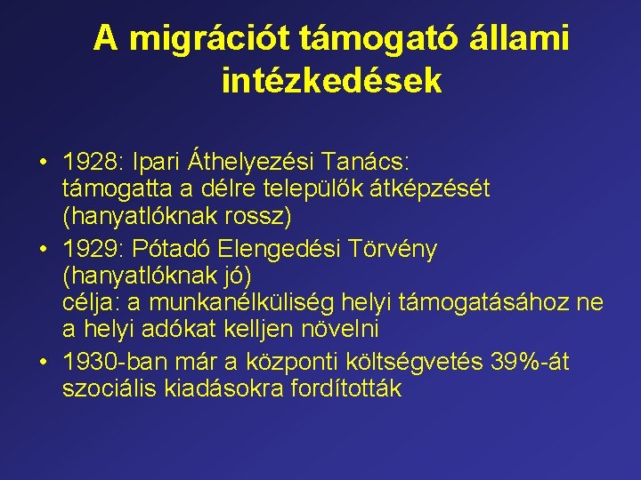 A migrációt támogató állami intézkedések • 1928: Ipari Áthelyezési Tanács: támogatta a délre települők