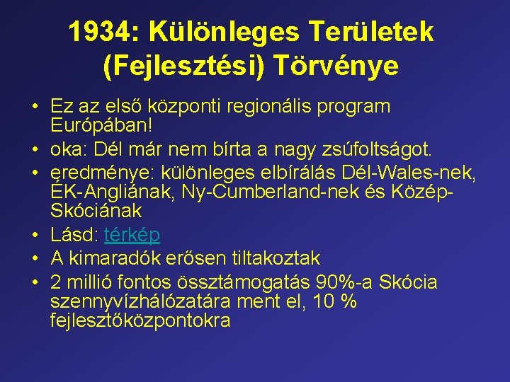 1934: Különleges Területek (Fejlesztési) Törvénye • Ez az első központi regionális program Európában! •