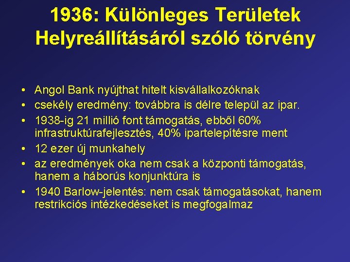 1936: Különleges Területek Helyreállításáról szóló törvény • Angol Bank nyújthat hitelt kisvállalkozóknak • csekély