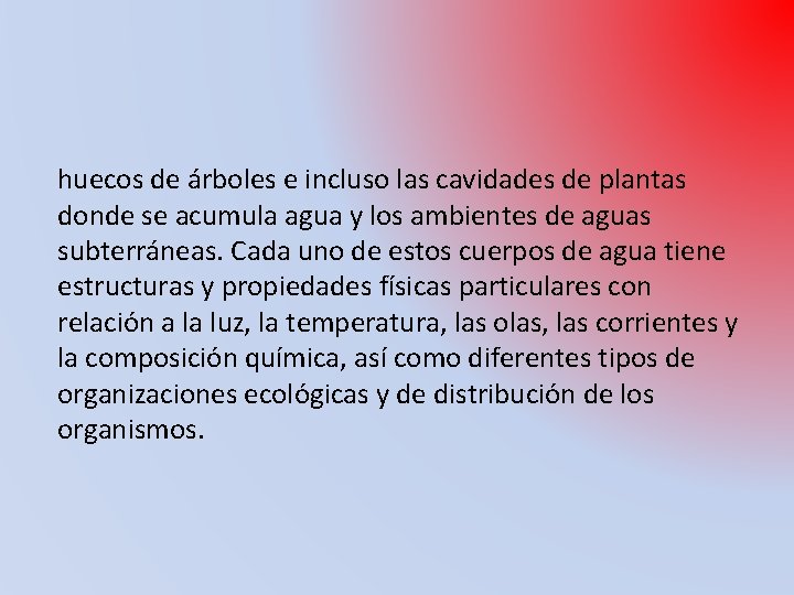 huecos de árboles e incluso las cavidades de plantas donde se acumula agua y