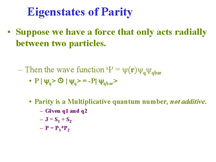 Eigenstates of Parity • Suppose we have a force that only acts radially between