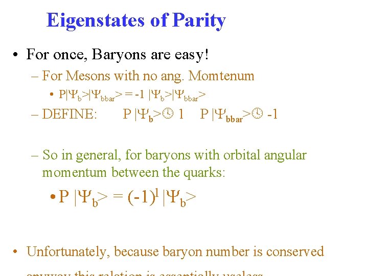 Eigenstates of Parity • For once, Baryons are easy! – For Mesons with no